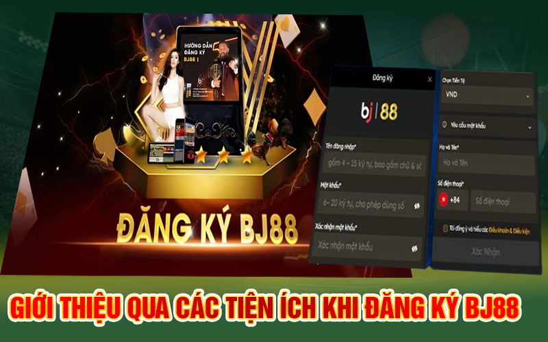 Giới thiệu qua các tiện ích khi đăng ký Bj88