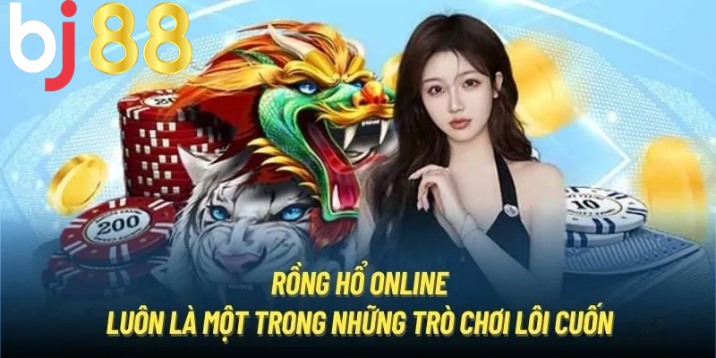 Rồng Hổ online - game hót tại Bj88